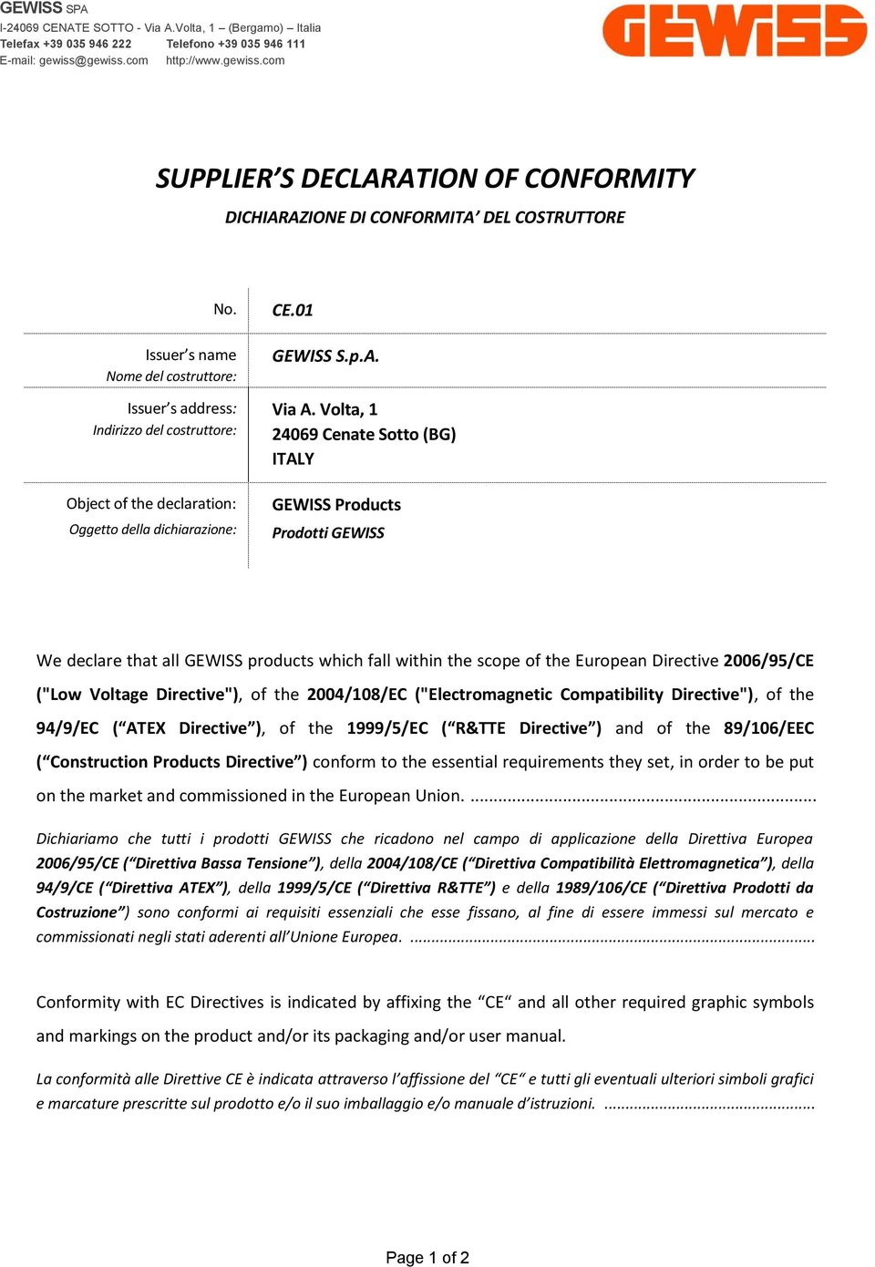 Issuer s name Nome del costruttore: Issuer s address: Indirizzo del costruttore: Object of the declaration: Oggetto della dichiarazione: CE.01 GEWISS S.p.A. Via A.