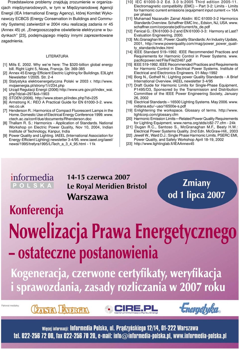 Energooszczędne oświetlenie elektryczne w budynkach [], podejmującego między innymi zaprezentowane zagadnienia. LITERATURA [1] Mills E. 00. Why we re here: The $0-billion global energy bill.