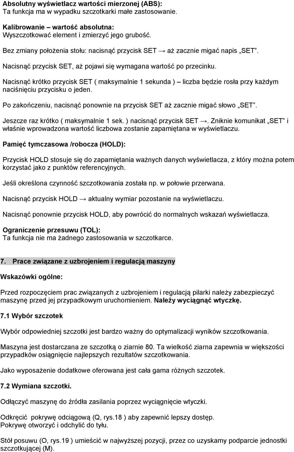 Nacisnąć krótko przycisk SET ( maksymalnie 1 sekunda ) liczba będzie rosła przy każdym naciśnięciu przycisku o jeden. Po zakończeniu, nacisnąć ponownie na przycisk SET aż zacznie migać słowo SET.