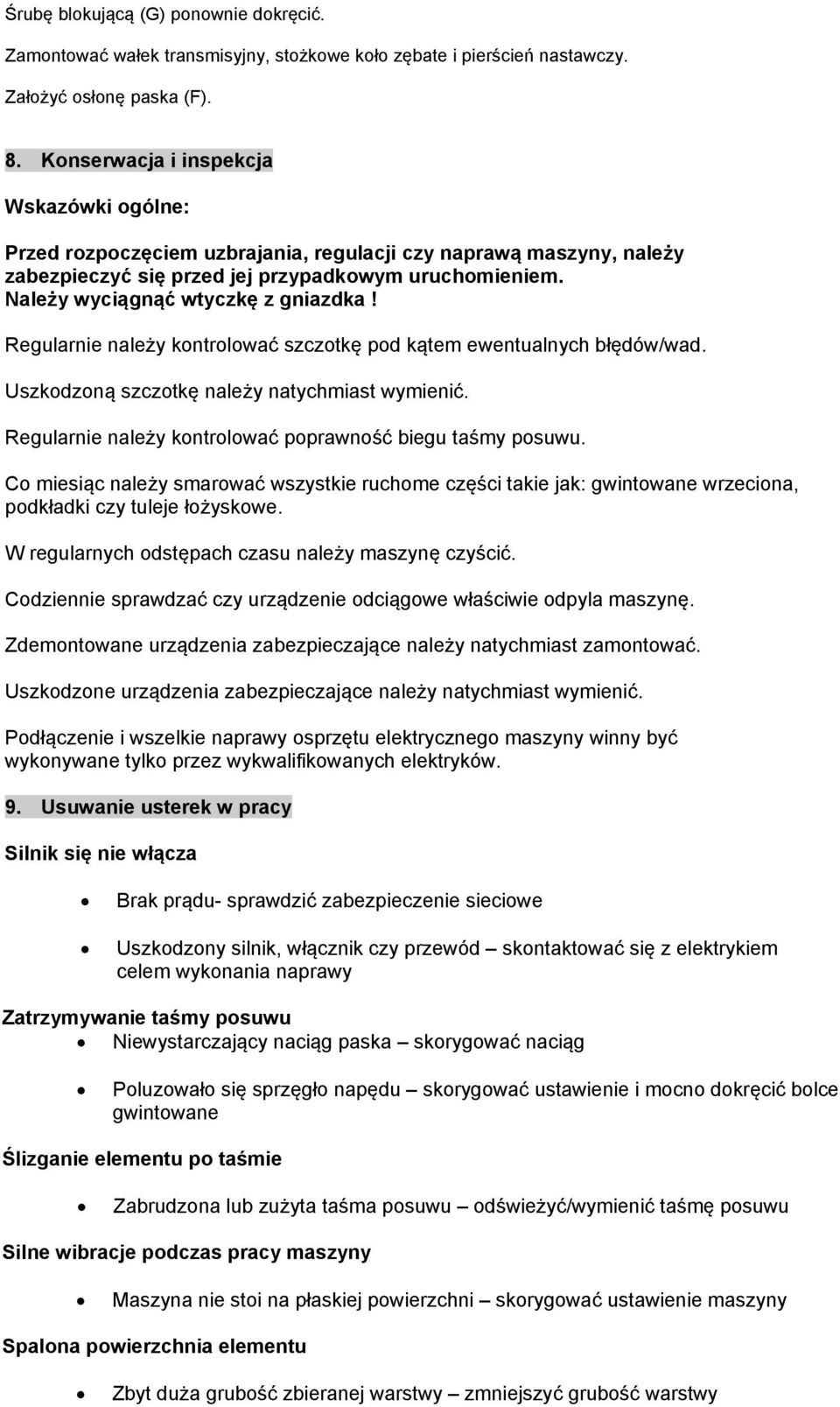 Należy wyciągnąć wtyczkę z gniazdka! Regularnie należy kontrolować szczotkę pod kątem ewentualnych błędów/wad. Uszkodzoną szczotkę należy natychmiast wymienić.