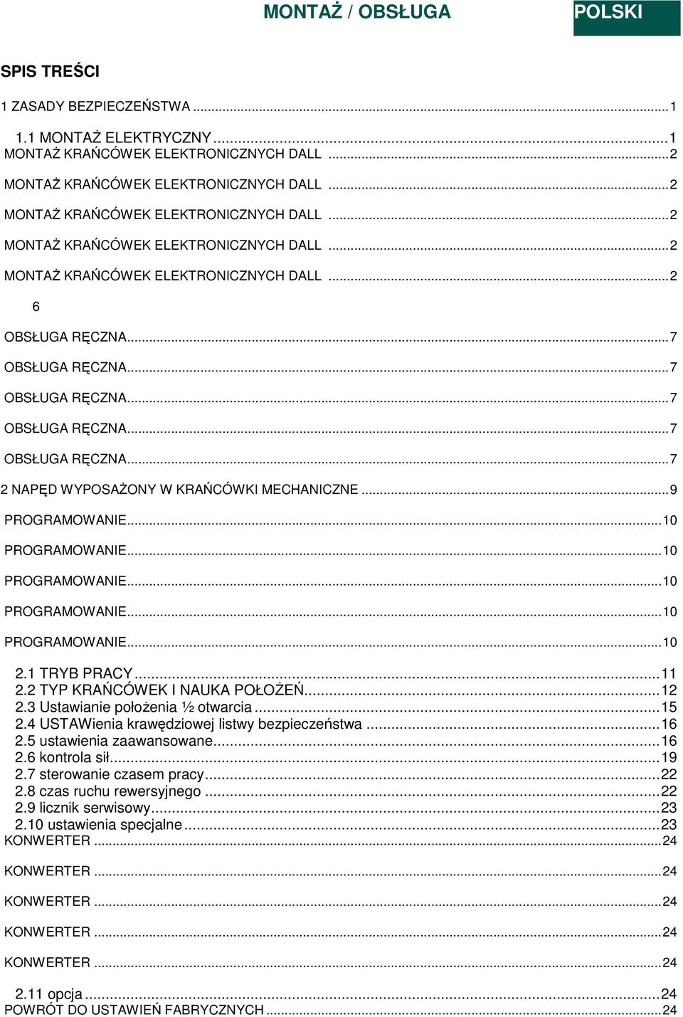 ..7 OBSŁUGA RĘCZNA...7 OBSŁUGA RĘCZNA...7 OBSŁUGA RĘCZNA...7 2 NAPĘD WYPOSAŻONY W KRAŃCÓWKI MECHANICZNE...9 PROGRAMOWANIE...10 PROGRAMOWANIE...10 PROGRAMOWANIE...10 PROGRAMOWANIE...10 PROGRAMOWANIE...10 2.