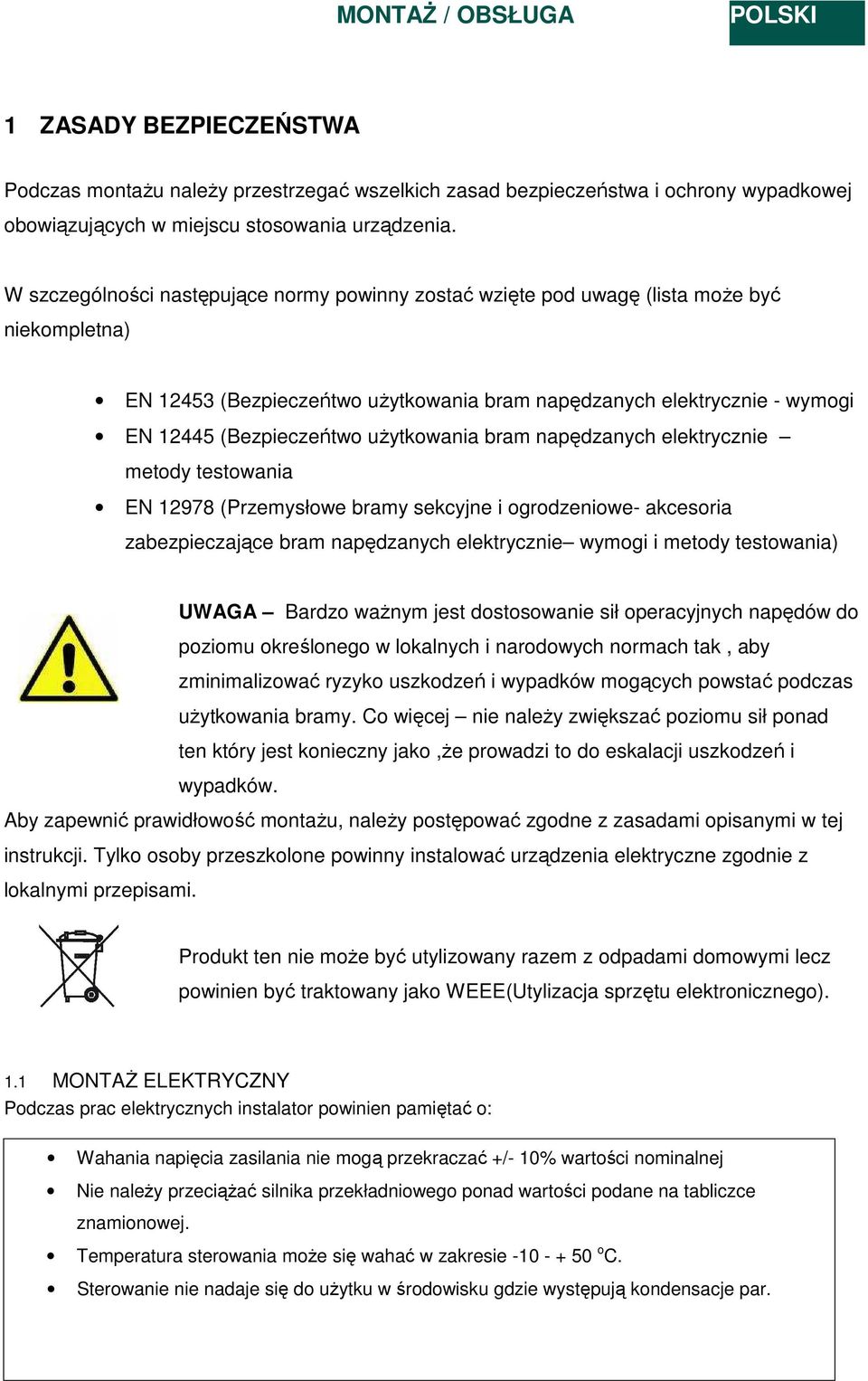 użytkowania bram napędzanych elektrycznie metody testowania EN 12978 (Przemysłowe bramy sekcyjne i ogrodzeniowe- akcesoria zabezpieczające bram napędzanych elektrycznie wymogi i metody testowania)