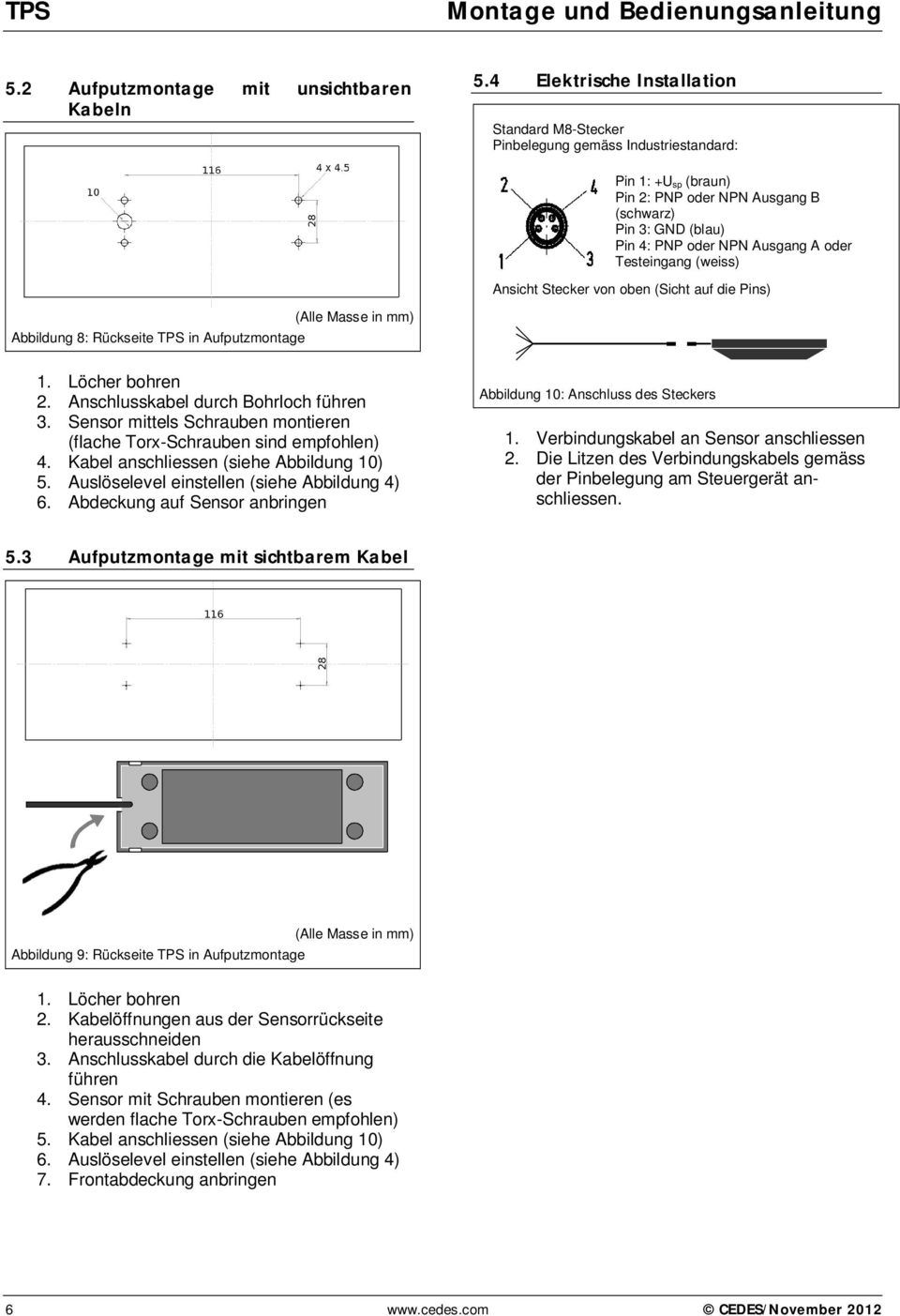 Testeingang (weiss) Ansicht Stecker von oben (Sicht auf die Pins) Abbildung 8: Rückseite TPS in Aufputzmontage (Alle Masse in mm) 1. Löcher bohren 2. Anschlusskabel durch Bohrloch führen 3.