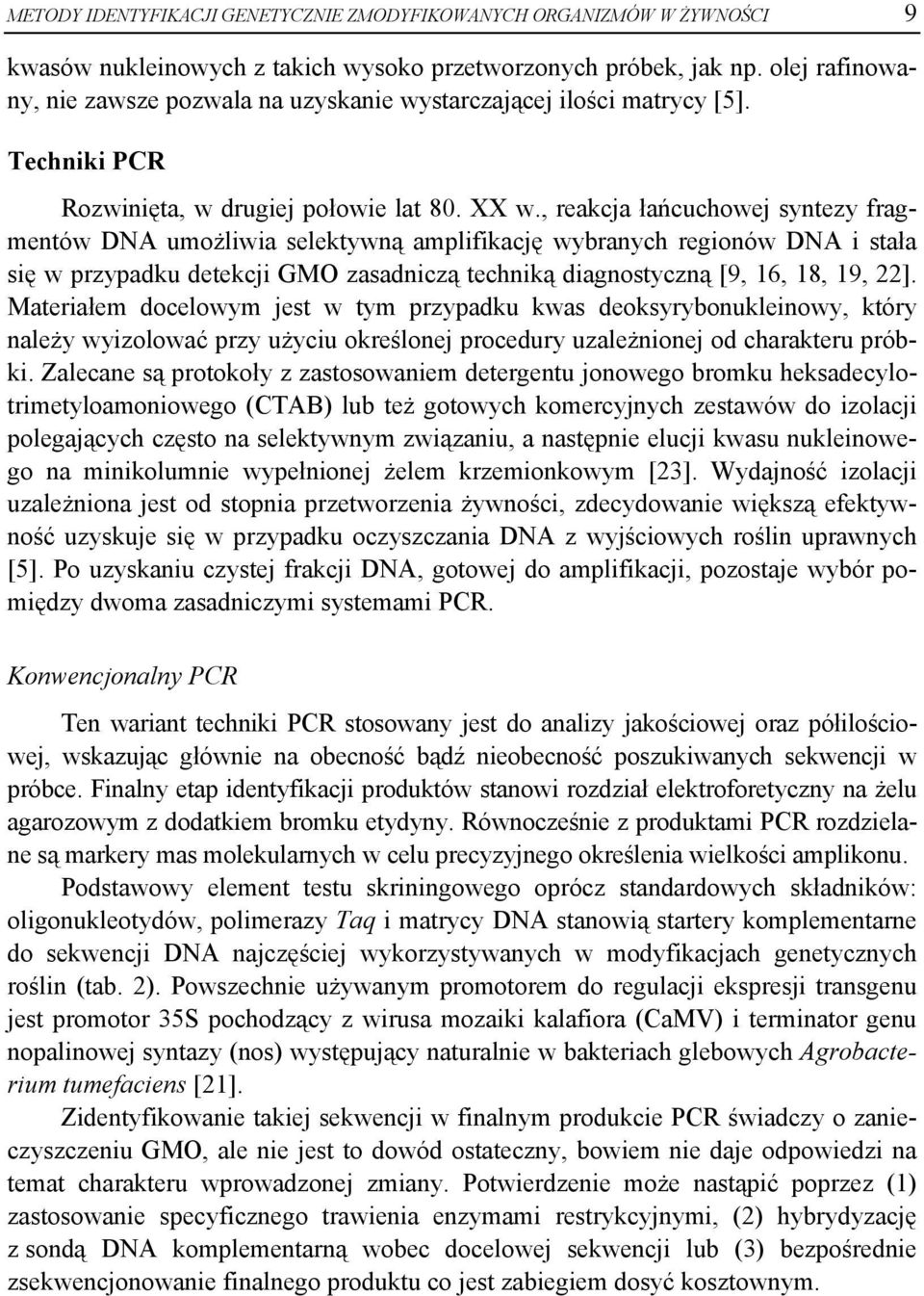 , reakcja łańcuchowej syntezy fragmentów DNA umożliwia selektywną amplifikację wybranych regionów DNA i stała się w przypadku detekcji GMO zasadniczą techniką diagnostyczną [9, 16, 18, 19, 22].