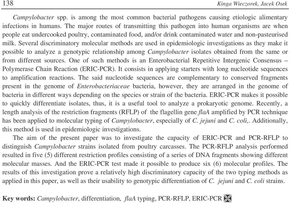 Several discriminatory molecular methods are used in epidemiologic investigations as they make it possible to analyze a genotypic relationship among Campylobacter isolates obtained from the same or