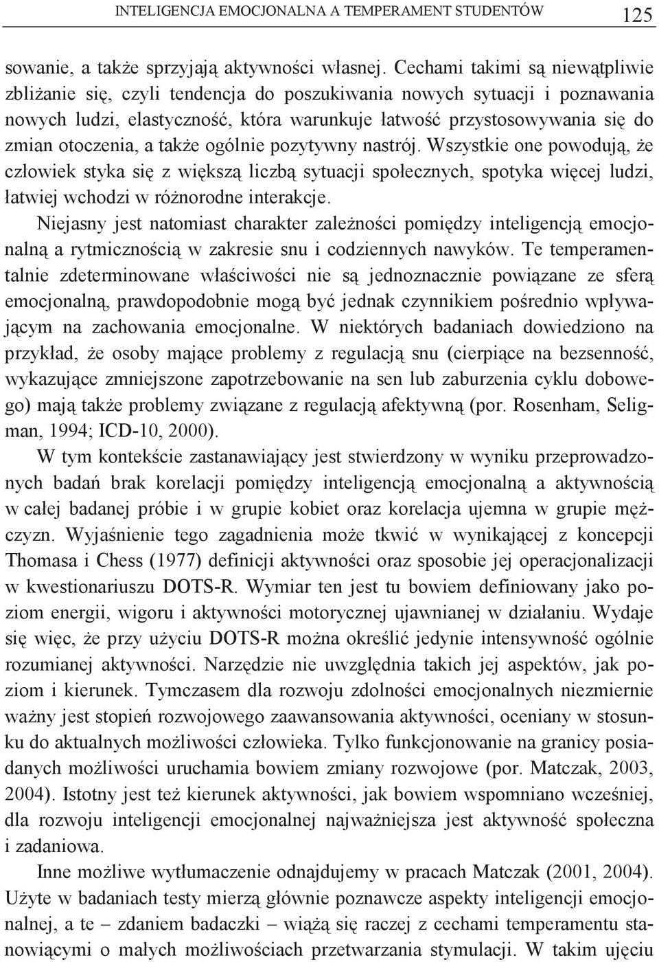 ogólnie pozytywny nastrój. Wszystkie one powoduj, e człowiek styka si z wiksz liczb sytuacji społecznych, spotyka wicej ludzi, łatwiej wchodzi w rónorodne interakcje.