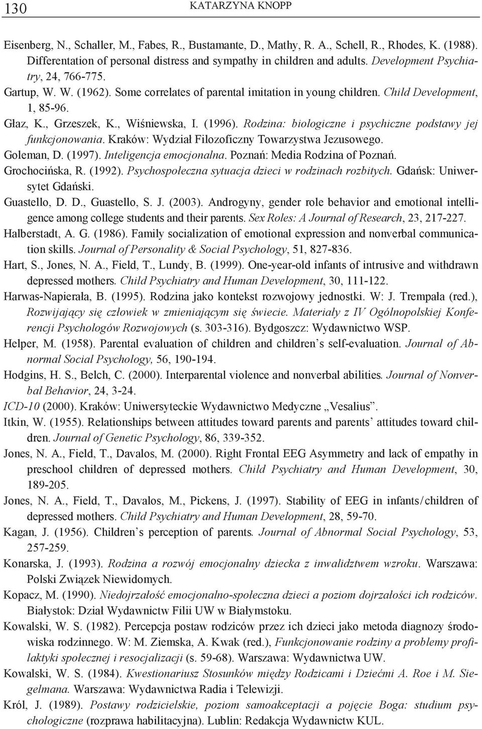 Rodzina: biologiczne i psychiczne podstawy jej funkcjonowania. Kraków: Wydział Filozoficzny Towarzystwa Jezusowego. Goleman, D. (1997). Inteligencja emocjonalna. Pozna: Media Rodzina of Pozna.