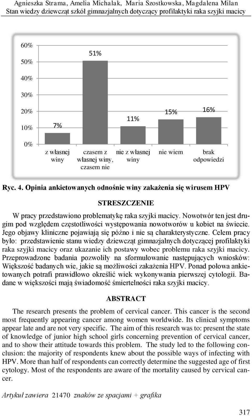 Opinia ankietowanych odnośnie winy zakażenia się wirusem HPV STRESZCZENIE W pracy przedstawiono problematykę raka szyjki macicy.