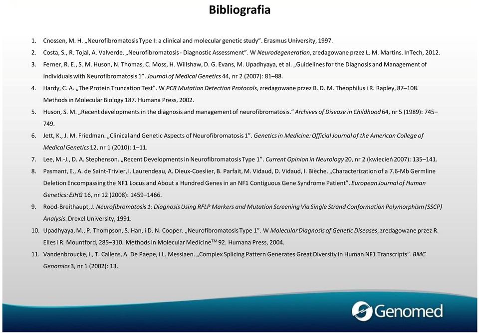 Upadhyaya, et al. Guidelines for the Diagnosis and Management of Individuals with Neurofibromatosis 1. Journal of Medical Genetics 44, nr 2 (2007): 81 88. 4. Hardy, C. A. The Protein Truncation Test.