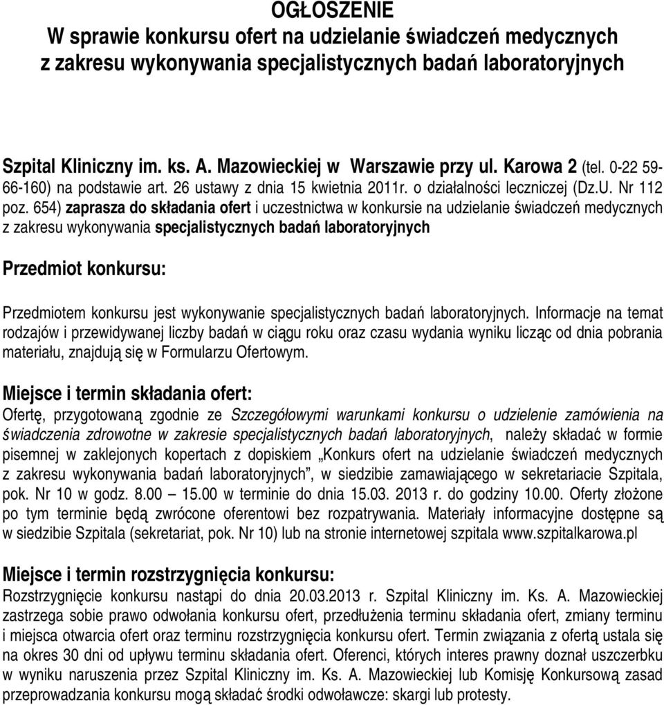 64) zaprasza do składania ofert i uczestnictwa w konkursie na udzielanie świadczeń medycznych z zakresu wykonywania specjalistycznych badań laboratoryjnych Przedmiot konkursu: Przedmiotem konkursu