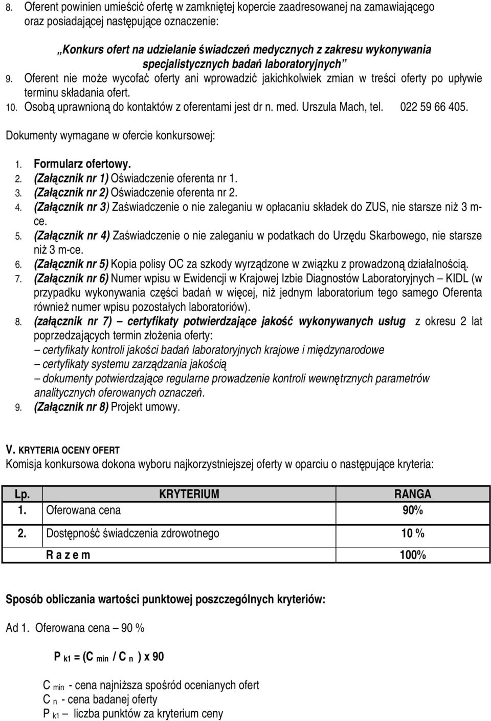 . Osobą uprawnioną do kontaktów z oferentami jest dr n. med. Urszula Mach, tel. 022 9 66 40. Dokumenty wymagane w ofercie konkursowej: 1. Formularz ofertowy. 2.