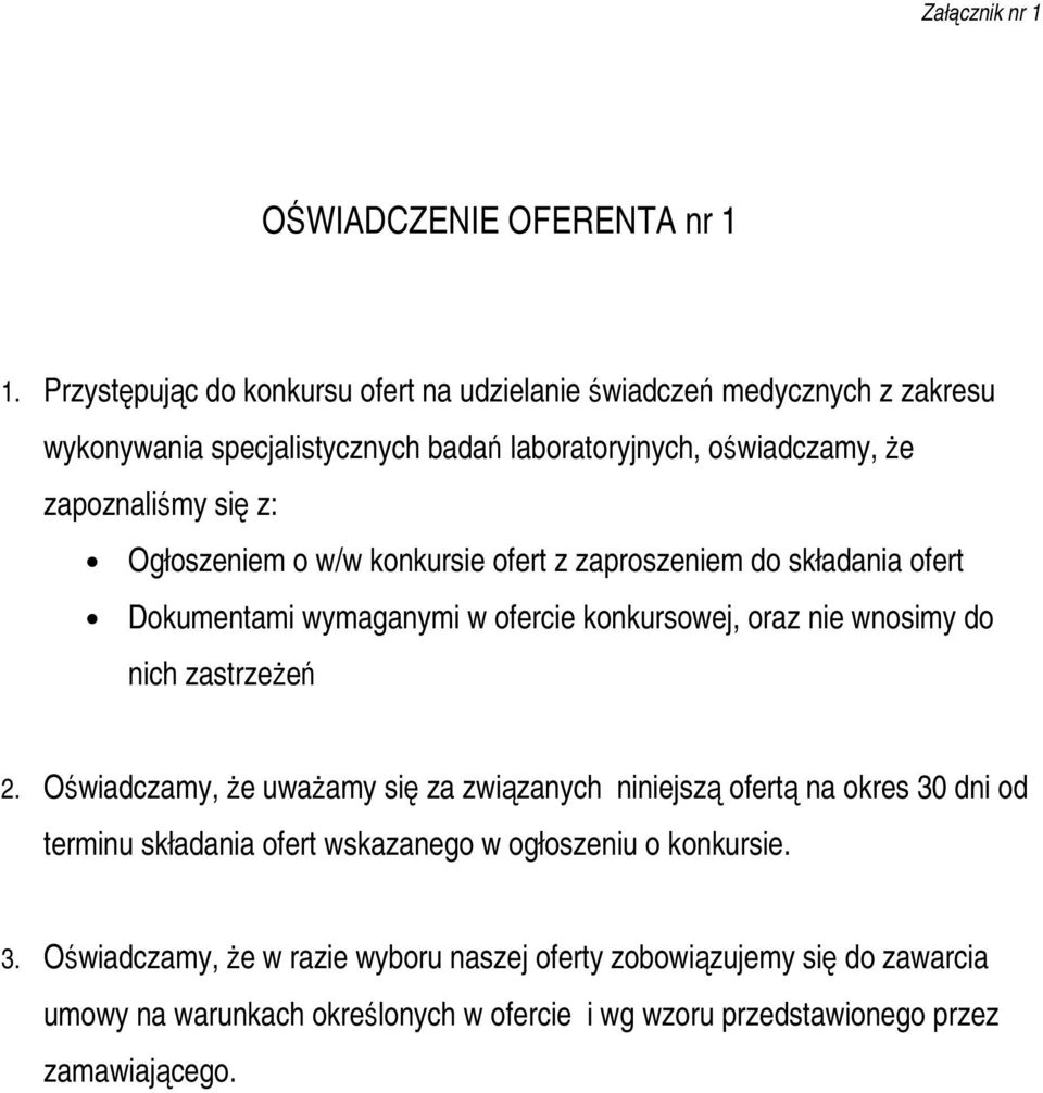 Ogłoszeniem o w/w konkursie ofert z zaproszeniem do składania ofert Dokumentami wymaganymi w ofercie konkursowej, oraz nie wnosimy do nich zastrzeŝeń 2.