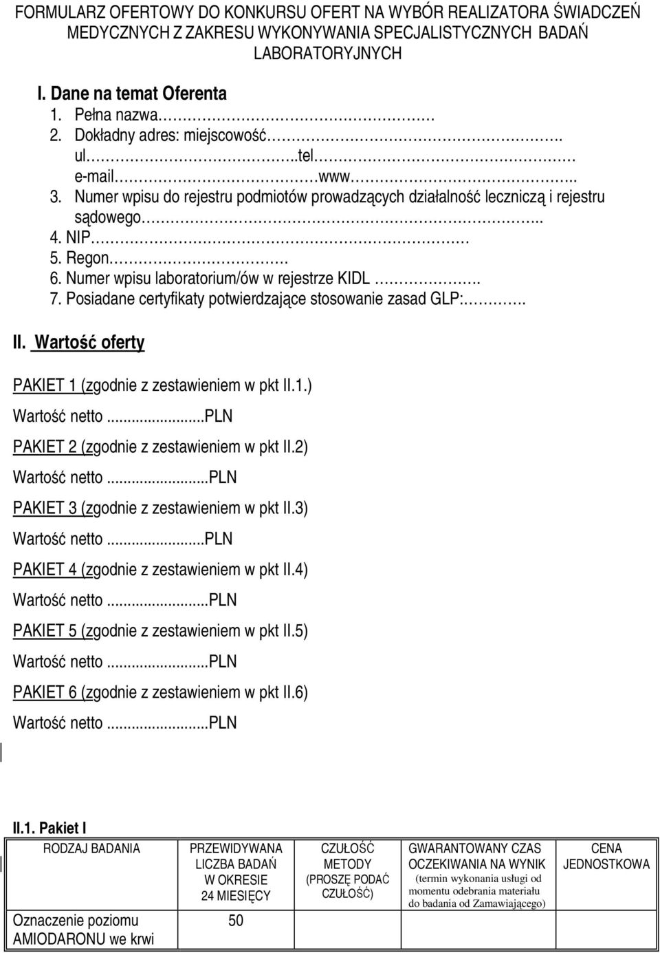 Numer wpisu laboratorium/ów w rejestrze KIDL. 7. Posiadane certyfikaty potwierdzające stosowanie zasad GLP:. II. Wartość oferty PAKIET 1 (zgodnie z zestawieniem w pkt II.1.) Wartość netto.