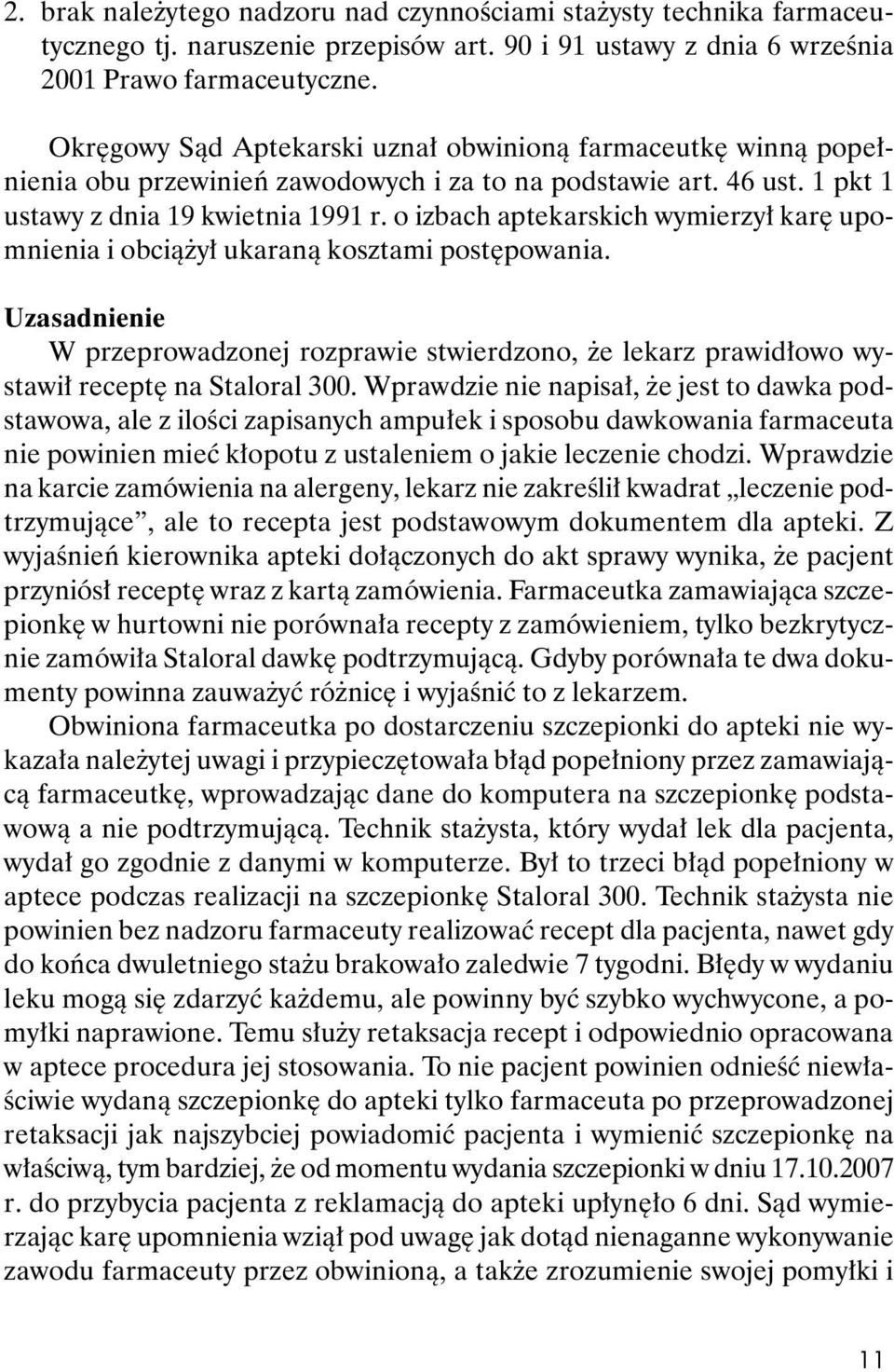 o izbach aptekarskich wymierzy³ karê upomnienia i obci¹ y³ ukaran¹ kosztami postêpowania. Uzasadnienie W przeprowadzonej rozprawie stwierdzono, e lekarz prawid³owo wystawi³ receptê na Staloral 300.