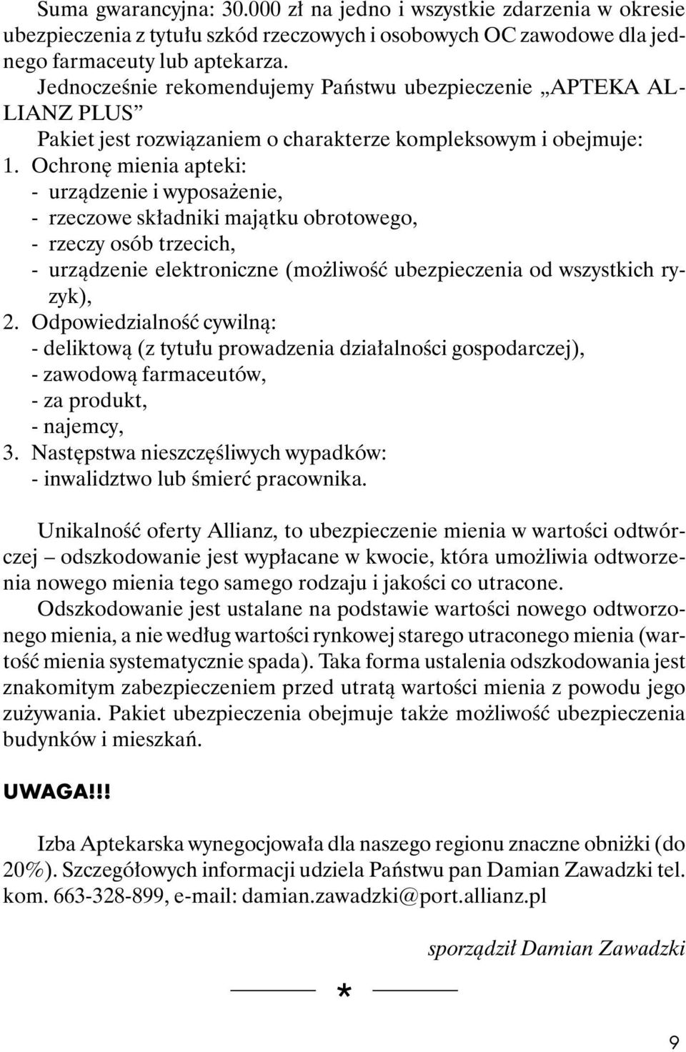 Ochronê mienia apteki: - urz¹dzenie i wyposa enie, - rzeczowe sk³adniki maj¹tku obrotowego, - rzeczy osób trzecich, - urz¹dzenie elektroniczne (mo liwoœæ ubezpieczenia od wszystkich ryzyk), 2.