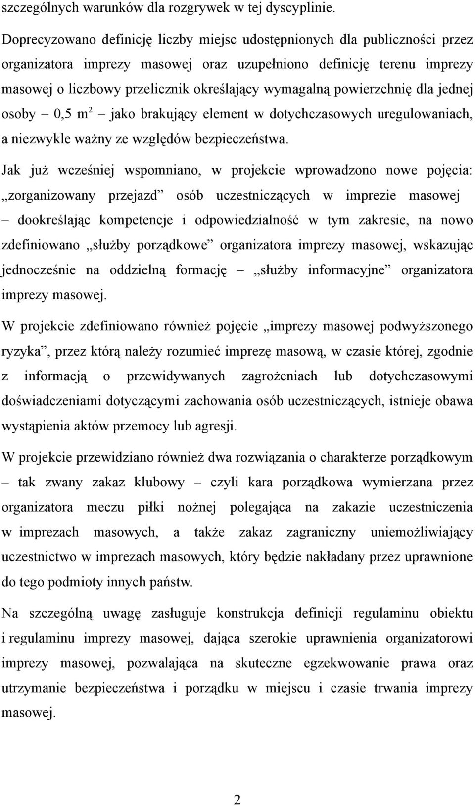 powierzchnię dla jednej osoby 0,5 m 2 jako brakujący element w dotychczasowych uregulowaniach, a niezwykle ważny ze względów bezpieczeństwa.