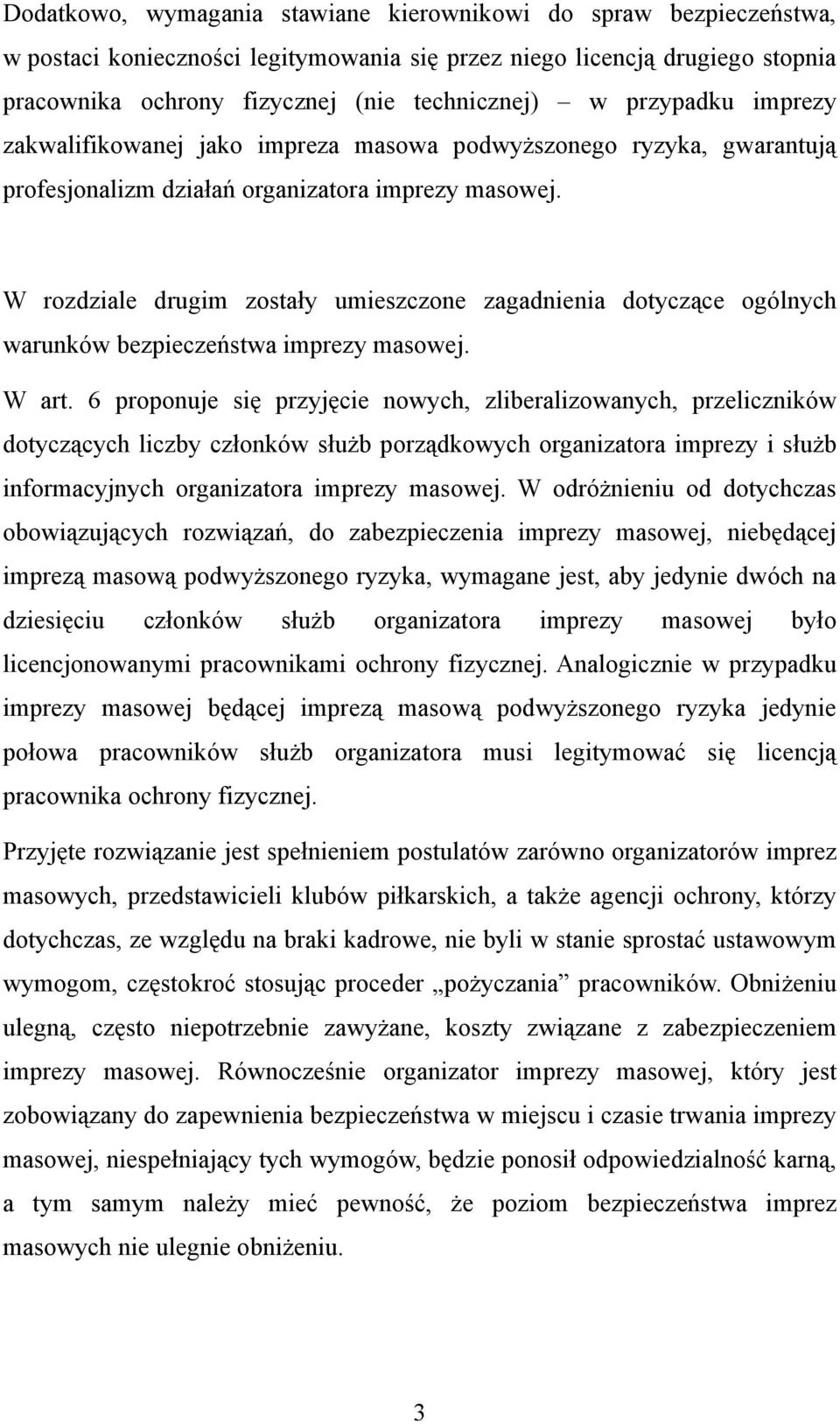 W rozdziale drugim zostały umieszczone zagadnienia dotyczące ogólnych warunków bezpieczeństwa imprezy masowej. W art.