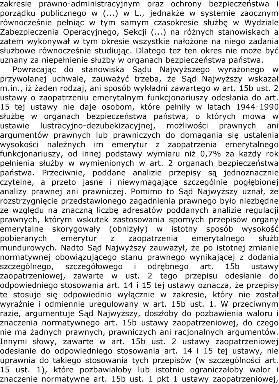 ..) na różnych stanowiskach a zatem wykonywał w tym okresie wszystkie nałożone na niego zadania służbowe równocześnie studiując.