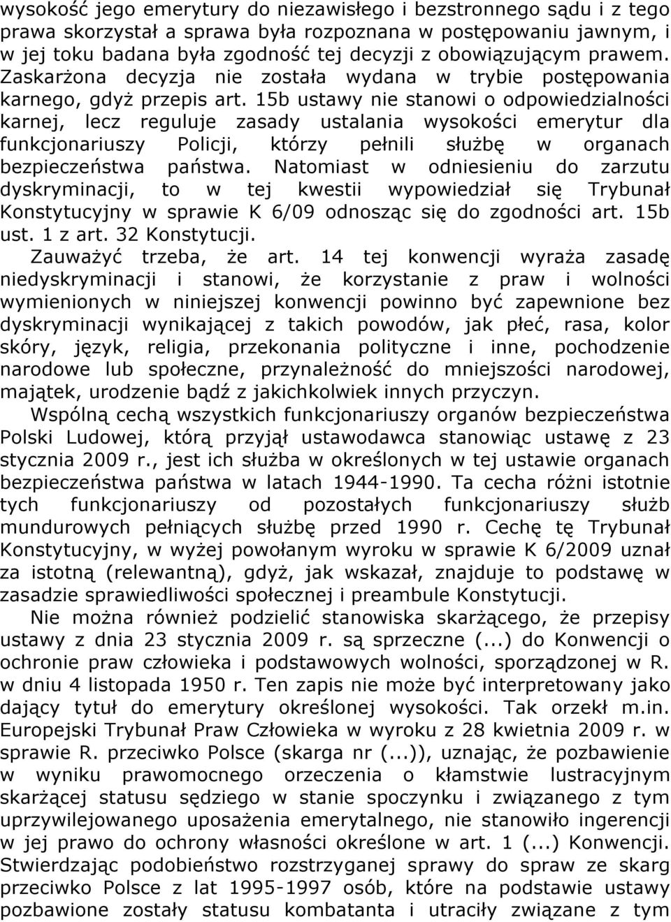 15b ustawy nie stanowi o odpowiedzialności karnej, lecz reguluje zasady ustalania wysokości emerytur dla funkcjonariuszy Policji, którzy pełnili służbę w organach bezpieczeństwa państwa.