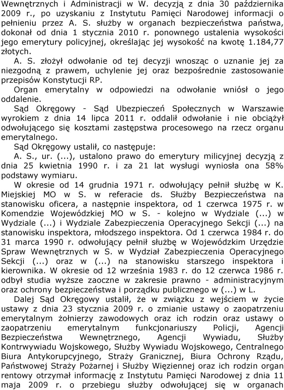 złożył odwołanie od tej decyzji wnosząc o uznanie jej za niezgodną z prawem, uchylenie jej oraz bezpośrednie zastosowanie przepisów Konstytucji RP.