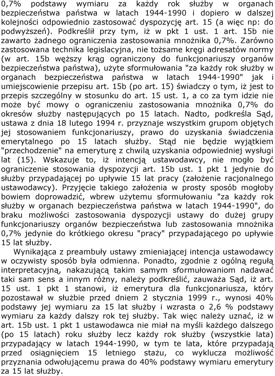 15b węższy krąg ograniczony do funkcjonariuszy organów bezpieczeństwa państwa), użyte sformułowania "za każdy rok służby w organach bezpieczeństwa państwa w latach 1944-1990" jak i umiejscowienie