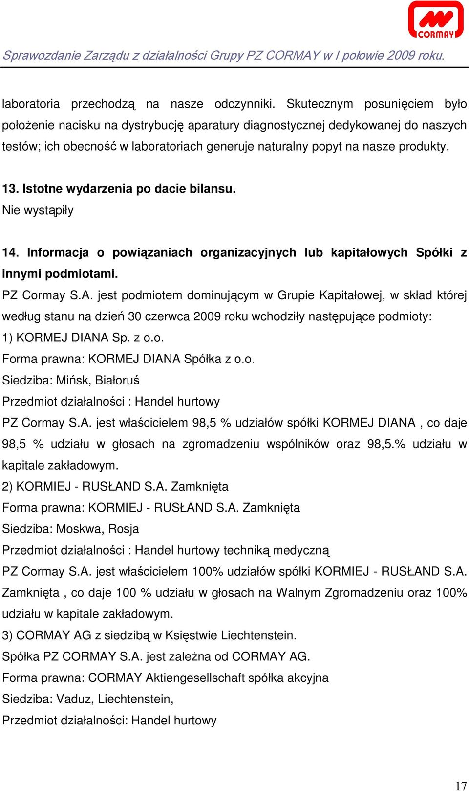 Istotne wydarzenia po dacie bilansu. Nie wystąpiły 14. Informacja o powiązaniach organizacyjnych lub kapitałowych Spółki z innymi podmiotami. PZ Cormay S.A.