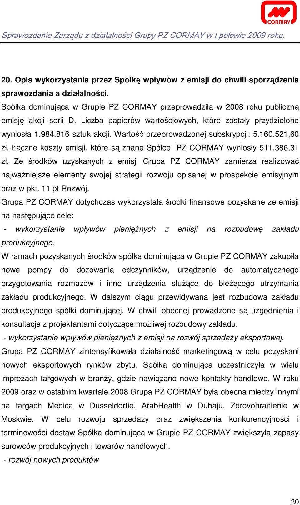 Łączne koszty emisji, które są znane Spółce PZ CORMAY wyniosły 511.386,31 zł.