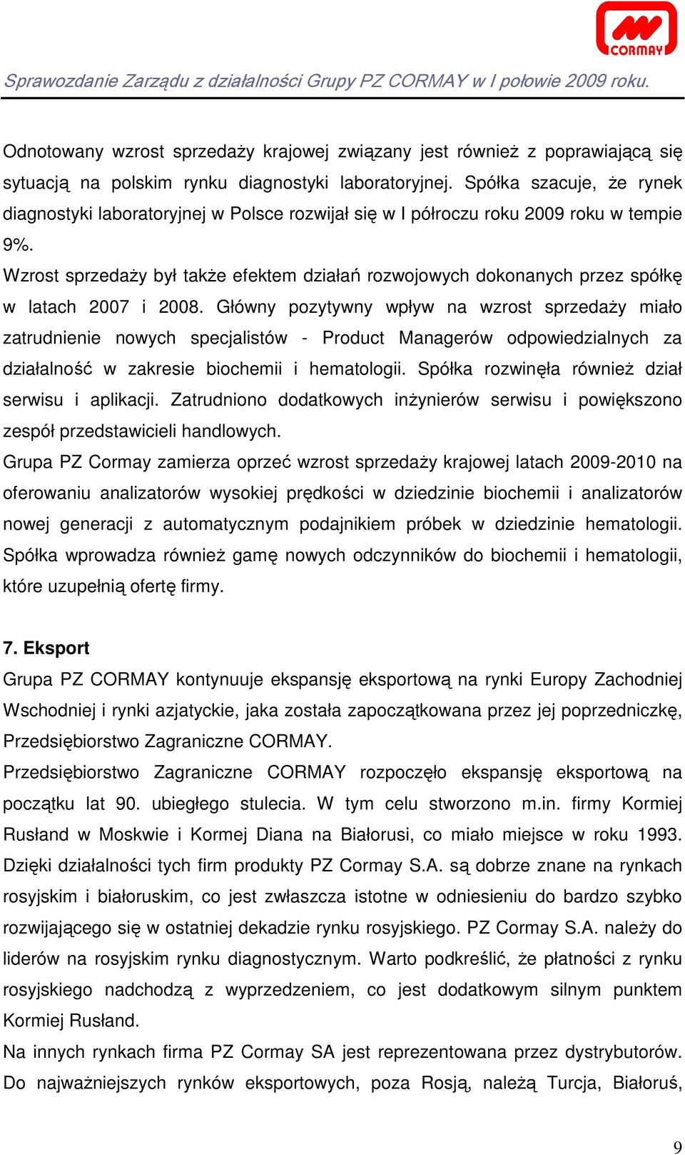 Wzrost sprzedaŝy był takŝe efektem działań rozwojowych dokonanych przez spółkę w latach 2007 i 2008.