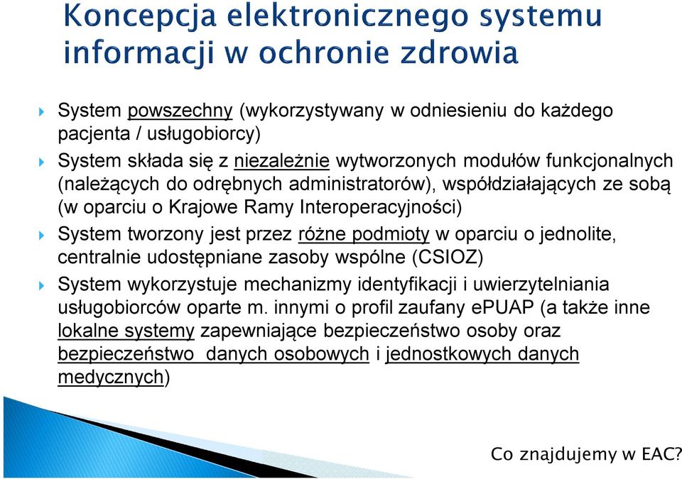 jednolite, centralnie udostępniane zasoby wspólne (CSIOZ) System wykorzystuje mechanizmy identyfikacji i uwierzytelniania usługobiorców oparte m.