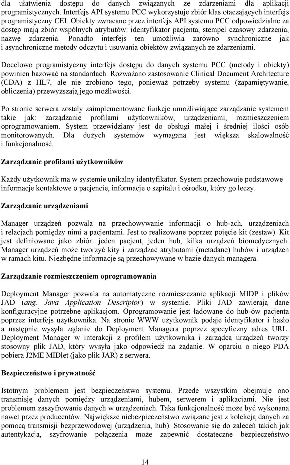 Ponadto interfejs ten umożliwia zarówno synchroniczne jak i asynchroniczne metody odczytu i usuwania obiektów związanych ze zdarzeniami.