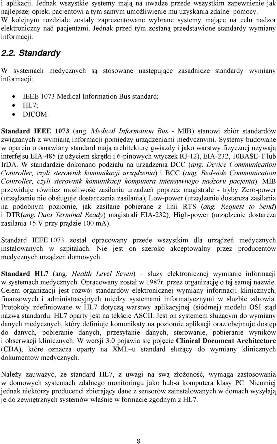 2. Standardy W systemach medycznych są stosowane następujące zasadnicze standardy wymiany informacji: IEEE 1073 Medical Information Bus standard; HL7; DICOM. Standard IEEE 1073 (ang.