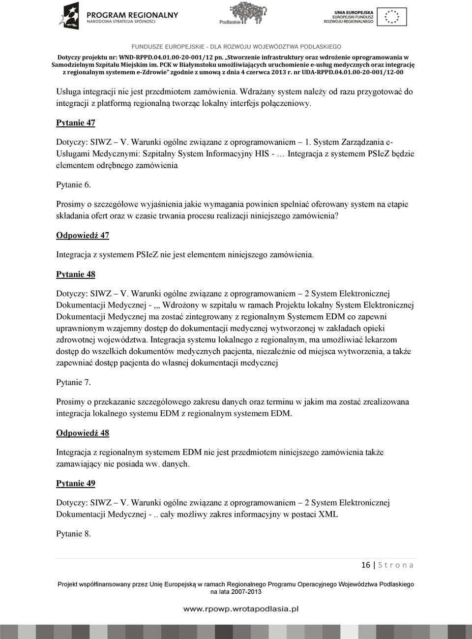 Prosimy o szczegółowe wyjaśnienia jakie wymagania powinien spełniać oferowany system na etapie składania ofert oraz w czasie trwania procesu realizacji niniejszego zamówienia?