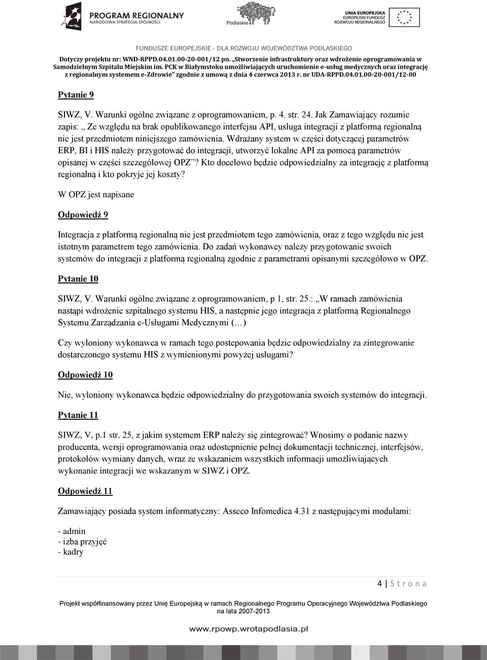 Wdrażany system w części dotyczącej parametrów ERP, BI i HIS należy przygotować do integracji, utworzyć lokalne API za pomocą parametrów opisanej w części szczegółowej OPZ?