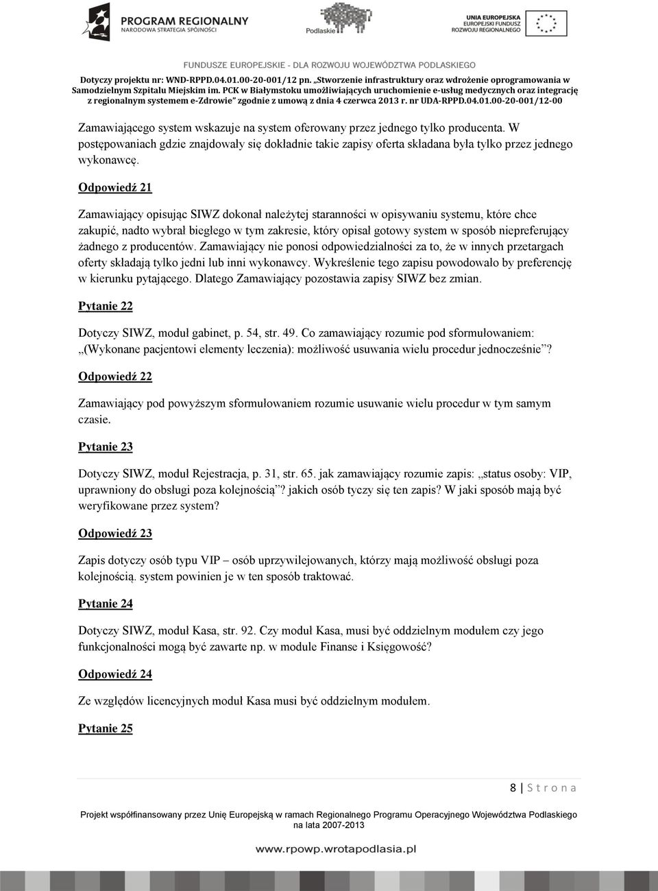 żadnego z producentów. Zamawiający nie ponosi odpowiedzialności za to, że w innych przetargach oferty składają tylko jedni lub inni wykonawcy.