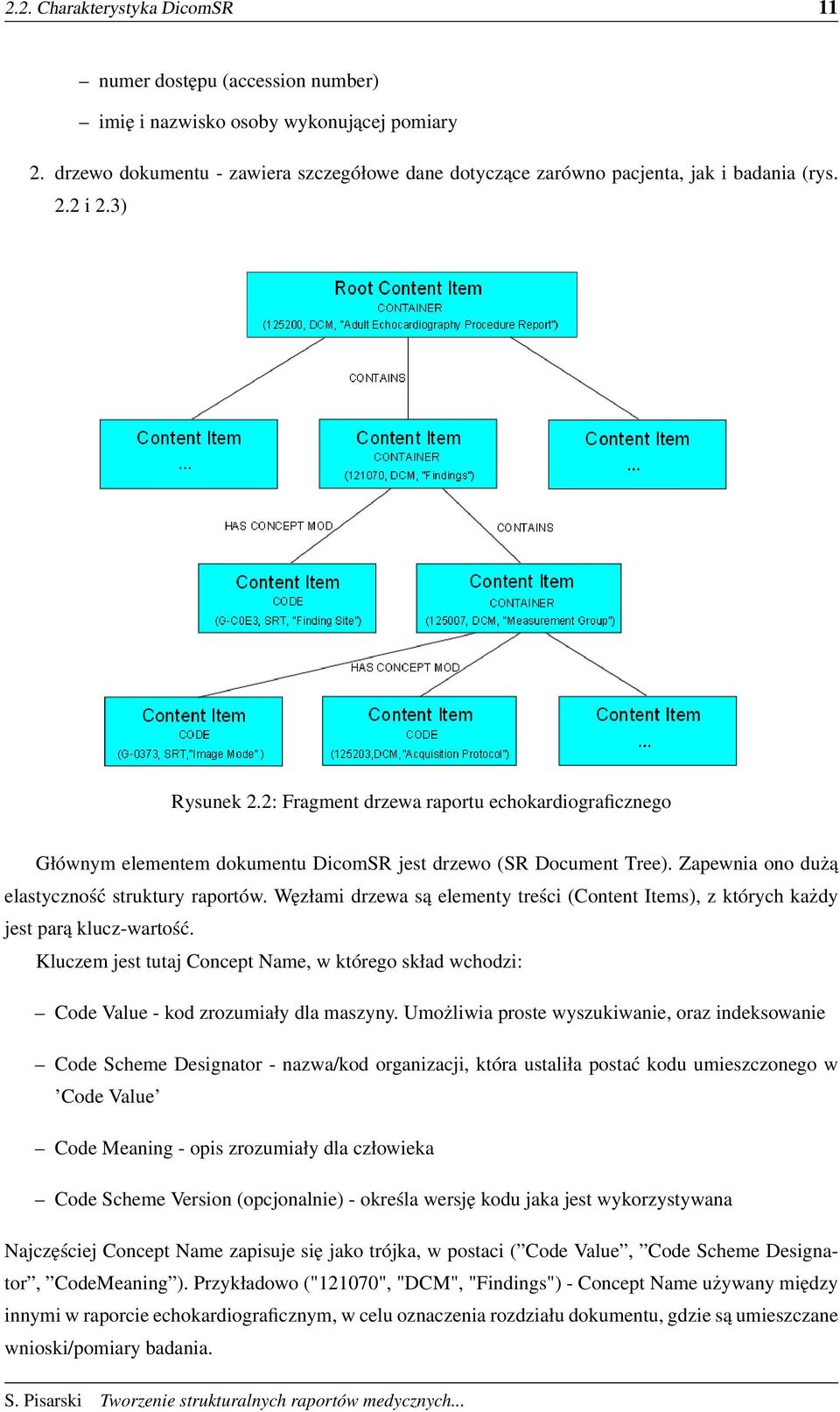 2: Fragment drzewa raportu echokardiograficznego Głównym elementem dokumentu DicomSR jest drzewo (SR Document Tree). Zapewnia ono dużą elastyczność struktury raportów.