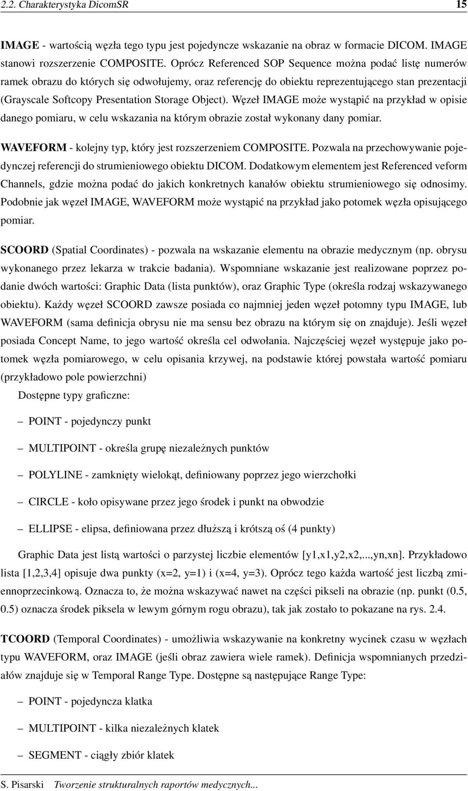 Object). Węzeł IMAGE może wystąpić na przykład w opisie danego pomiaru, w celu wskazania na którym obrazie został wykonany dany pomiar. WAVEFORM - kolejny typ, który jest rozszerzeniem COMPOSITE.