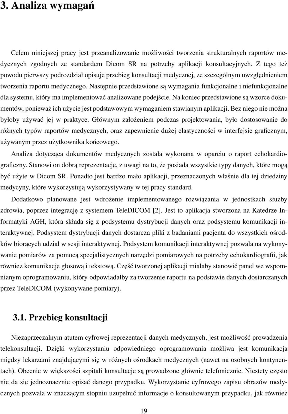 Następnie przedstawione są wymagania funkcjonalne i niefunkcjonalne dla systemu, który ma implementować analizowane podejście.