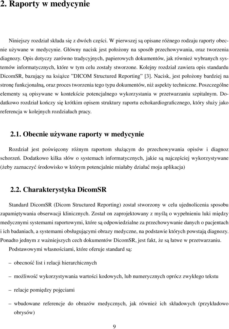 Opis dotyczy zarówno tradycyjnych, papierowych dokumentów, jak również wybranych systemów informatycznych, które w tym celu zostały stworzone.