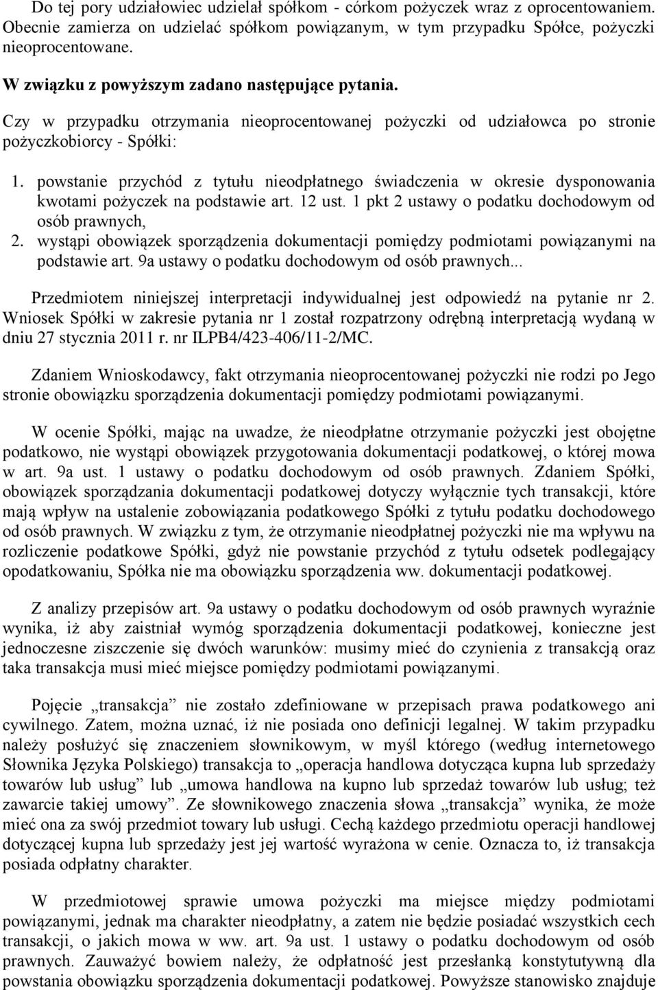 powstanie przychód z tytułu nieodpłatnego świadczenia w okresie dysponowania kwotami pożyczek na podstawie art. 12 ust. 1 pkt 2 ustawy o podatku dochodowym od osób prawnych, 2.