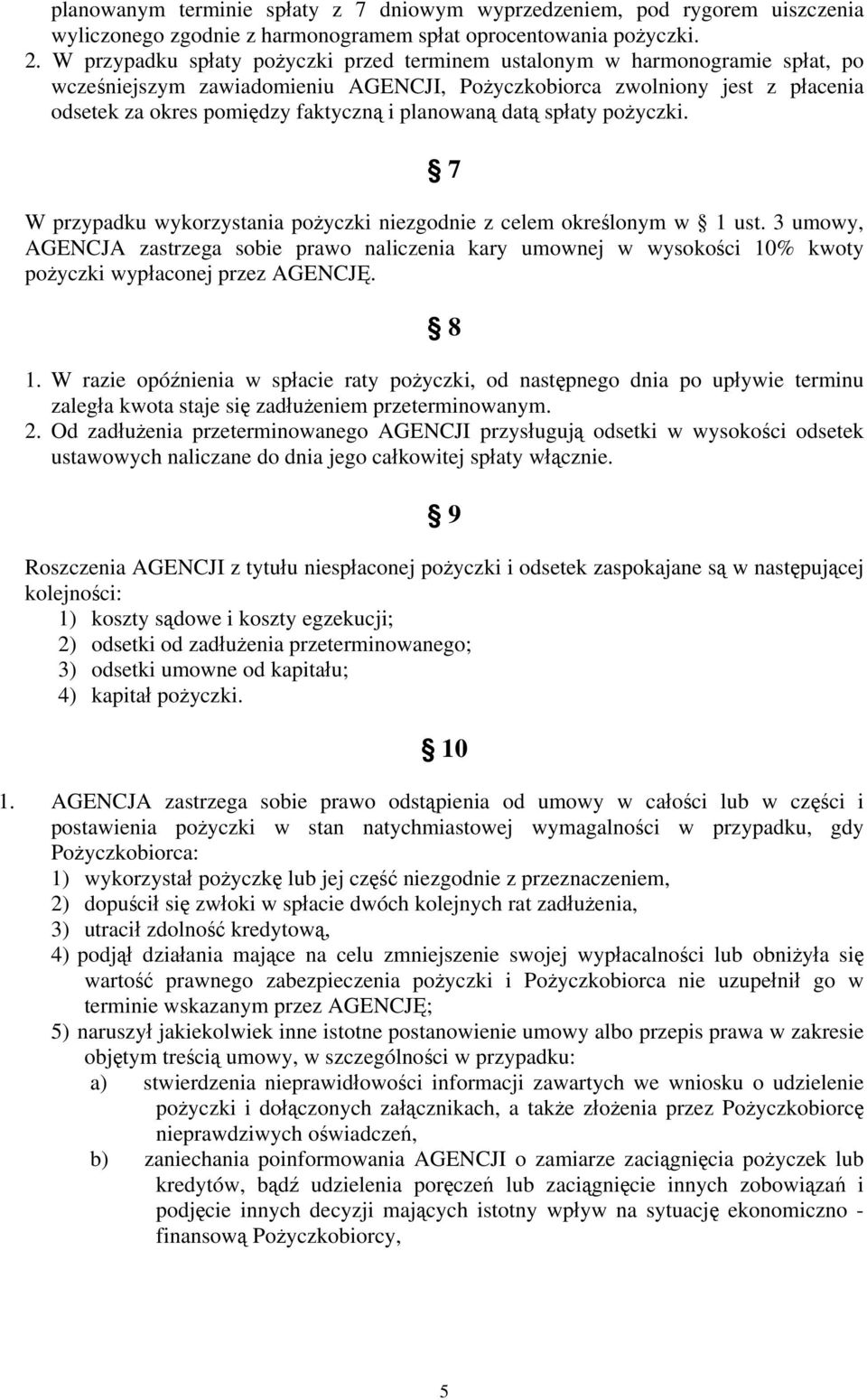 planowaną datą spłaty pożyczki. 7 W przypadku wykorzystania pożyczki niezgodnie z celem określonym w 1 ust.