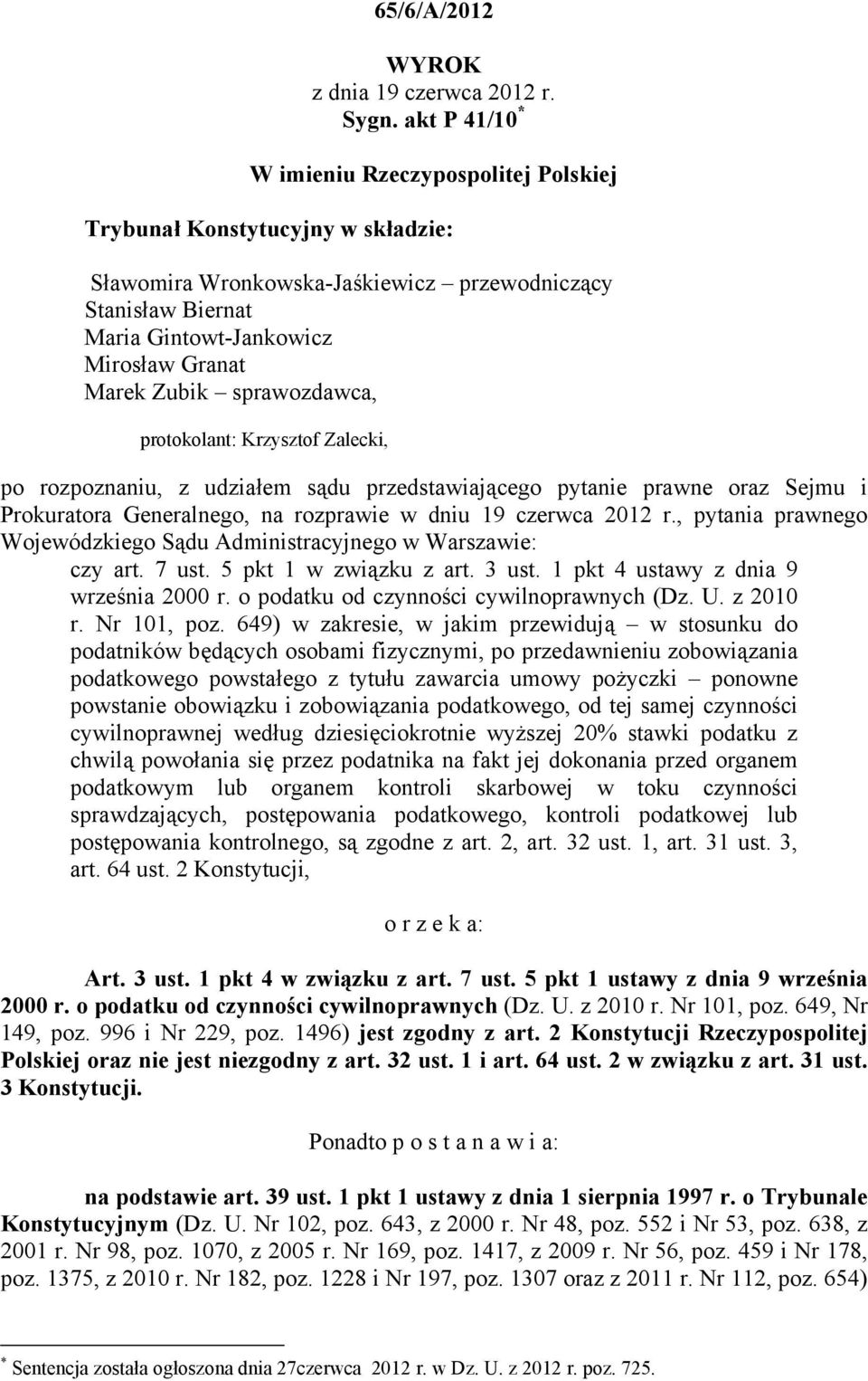 Zubik sprawozdawca, protokolant: Krzysztof Zalecki, po rozpoznaniu, z udziałem sądu przedstawiającego pytanie prawne oraz Sejmu i Prokuratora Generalnego, na rozprawie w dniu 19 czerwca 2012 r.