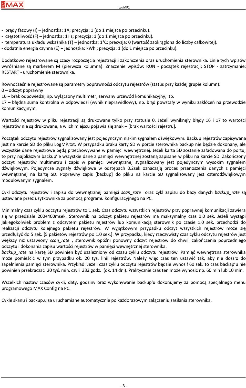 Dodatkowo rejestrowane są czasy rozpoczęcia rejestracji i zakończenia oraz uruchomienia sterownika. Linie tych wpisów wyróżniane są markerem M (pierwsza kolumna).