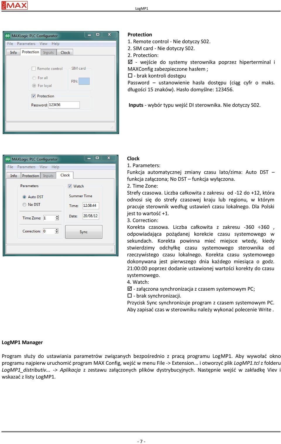 Protection: - wejście do systemy sterownika poprzez hiperterminal i MAXConfig zabezpieczone hasłem ; - brak kontroli dostępu Password ustanowienie hasła dostępu (ciąg cyfr o maks. długości 15 znaków).