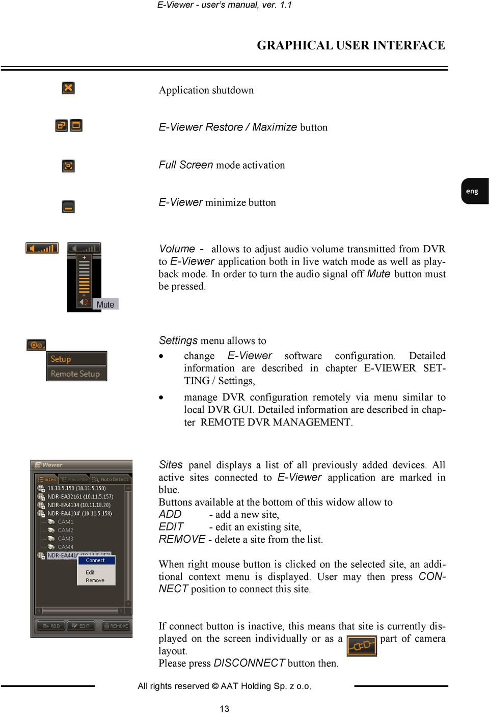 E-Viewer application both in live watch mode as well as playback mode. In order to turn the audio signal off Mute button must be pressed.