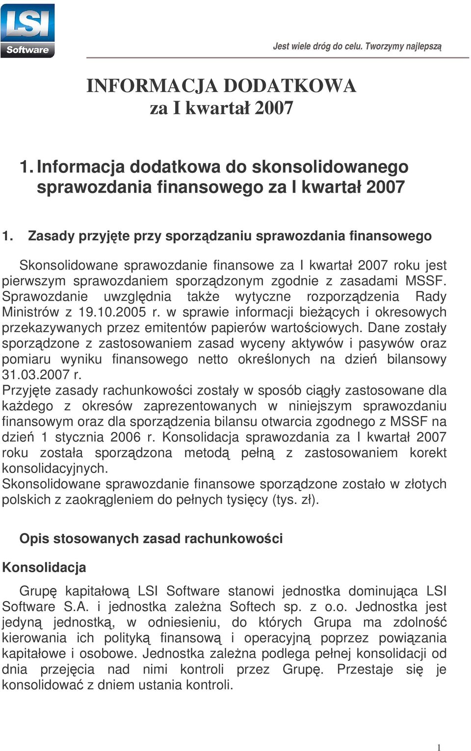 Sprawozdanie uwzgldnia take wytyczne rozporzdzenia Rady Ministrów z 19.10.2005 r. w sprawie informacji biecych i okresowych przekazywanych przez emitentów papierów wartociowych.