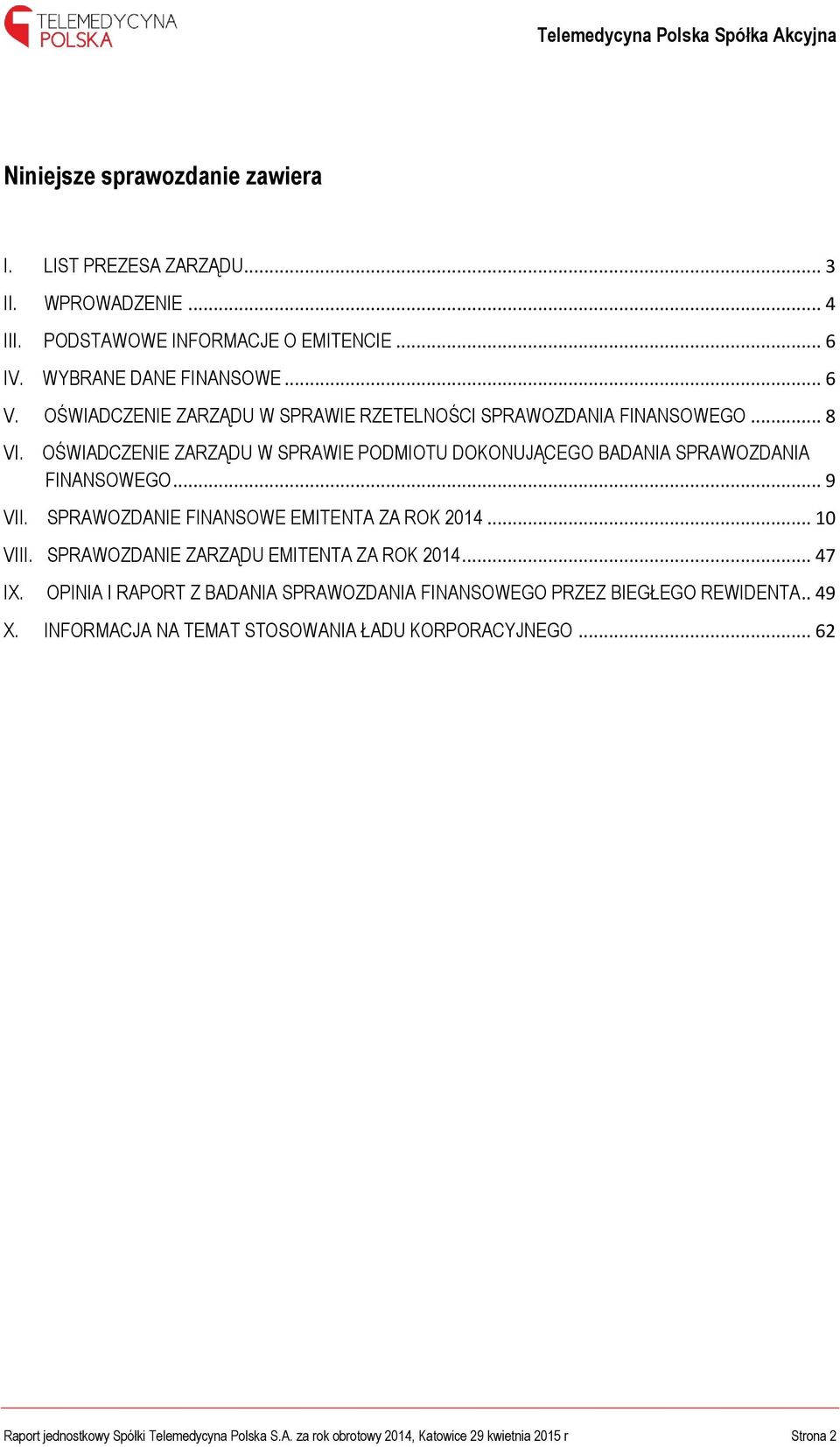 SPRAWOZDANIE FINANSOWE EMITENTA ZA ROK 2014... 10 VIII. SPRAWOZDANIE ZARZĄDU EMITENTA ZA ROK 2014... 47 IX.