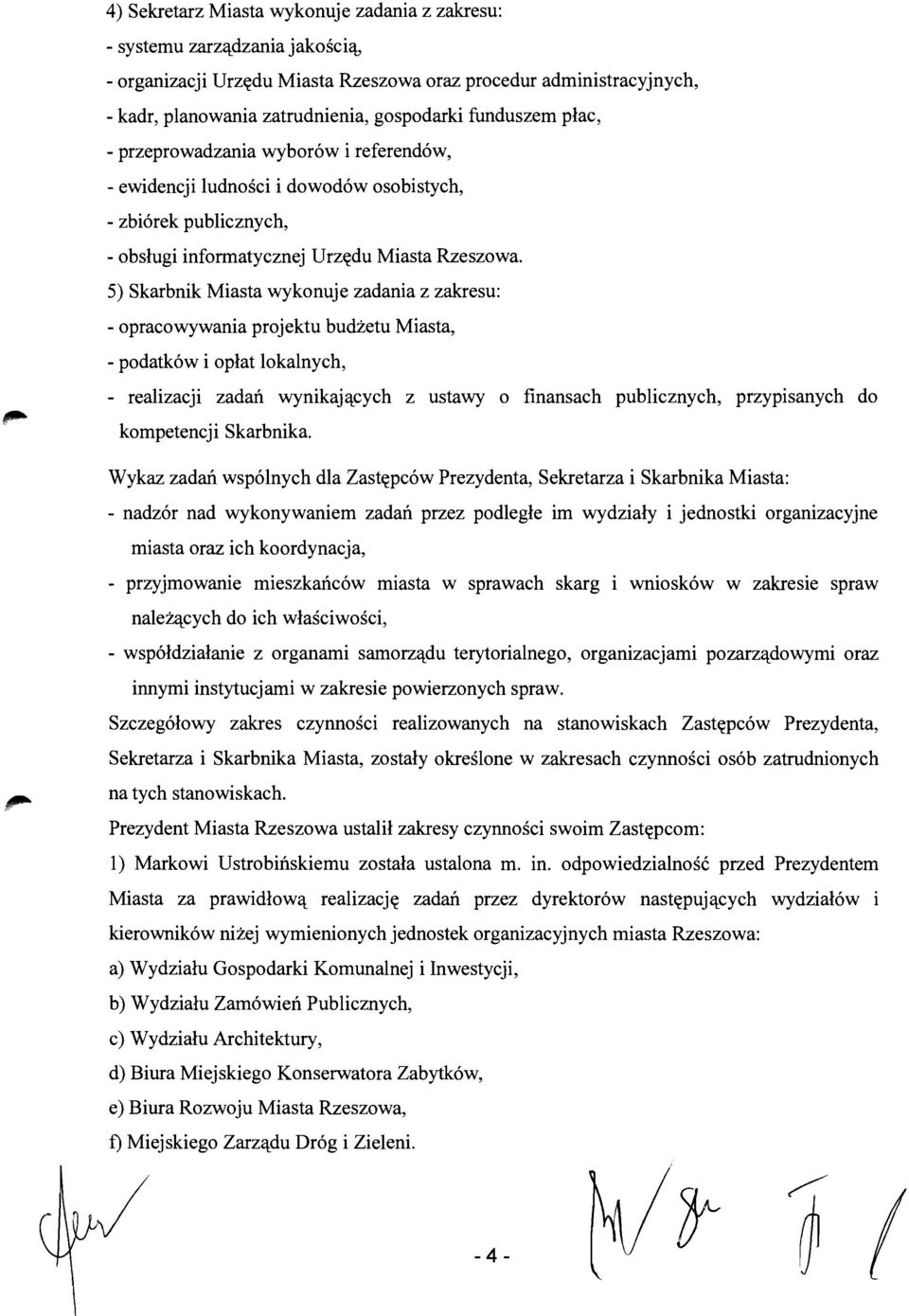 5) Skarbnik Miasta wykonuje zadania z zakresu: - opracowywania projektu budzetu Miasta, - podatkow i oplat lokalnych, - realizacji zadait wynikaj'l.