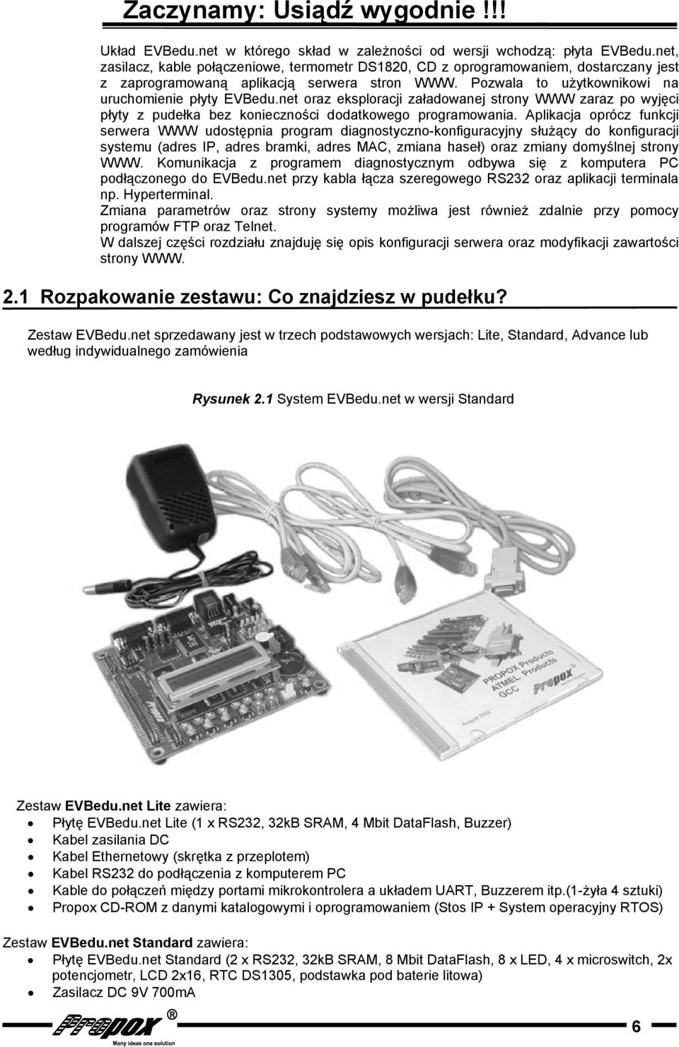 net oraz eksploracji załadowanej strony WWW zaraz po wyjęci płyty z pudełka bez konieczności dodatkowego programowania.