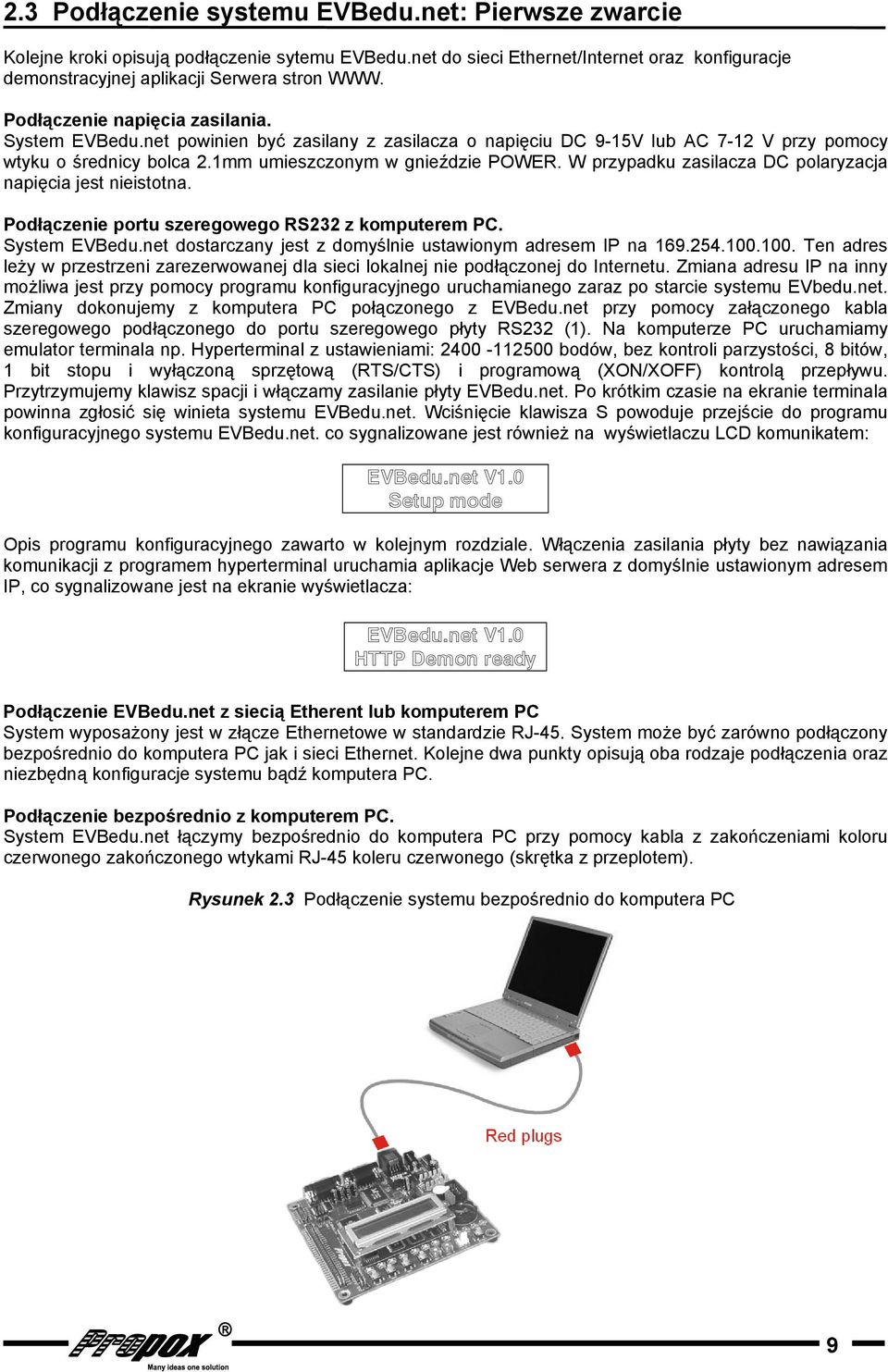 W przypadku zasilacza DC polaryzacja napięcia jest nieistotna. Podłączenie portu szeregowego RS232 z komputerem PC. System EVBedu.net dostarczany jest z domyślnie ustawionym adresem IP na 169.254.100.