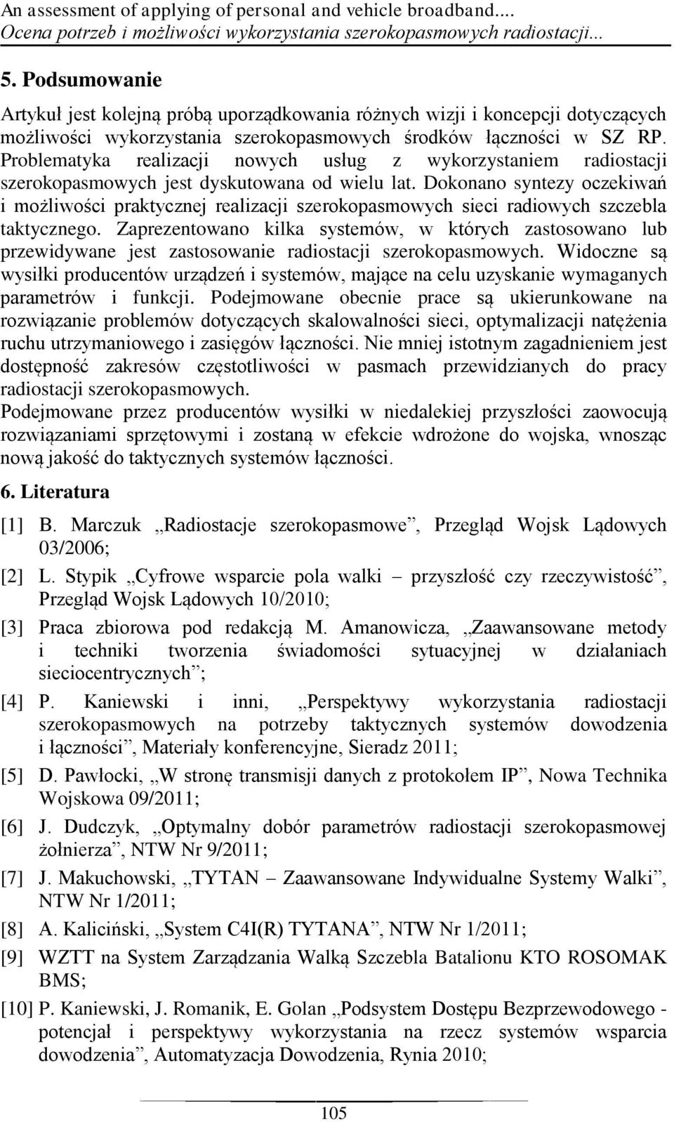 Problematyka realizacji nowych usług z wykorzystaniem radiostacji szerokopasmowych jest dyskutowana od wielu lat.